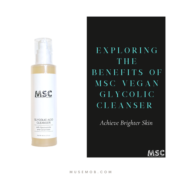 The Benefits of MSC's Vegan Glycolic Cleanser
